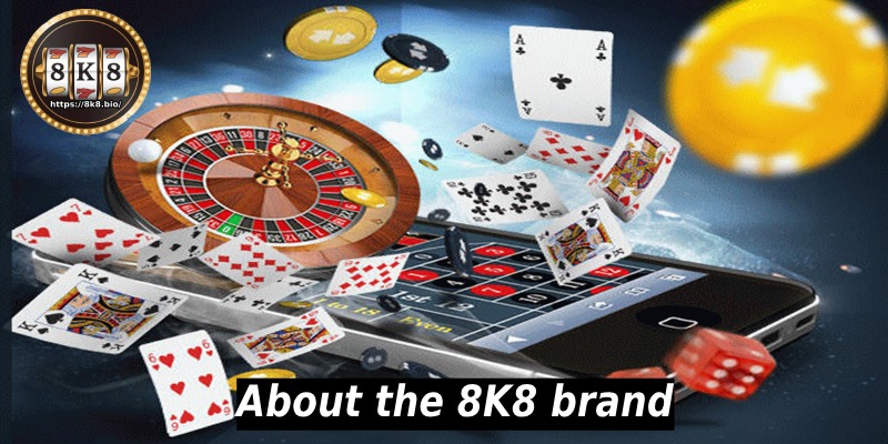 About the 8K8 brand