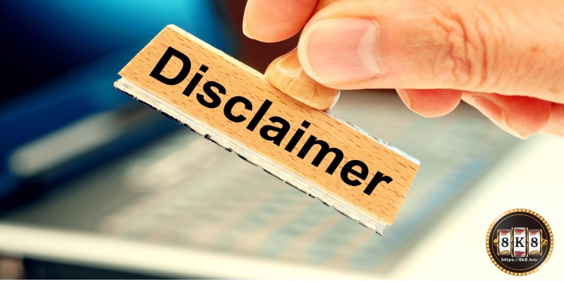 Benefits of 8K8 Disclaimer Policy