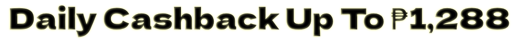 Daily Cashback Up to ₱1,288