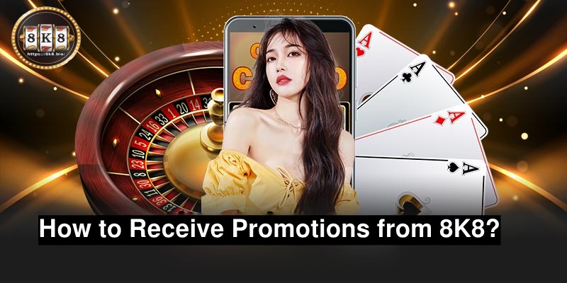 How to Receive Promotions from 8K8?