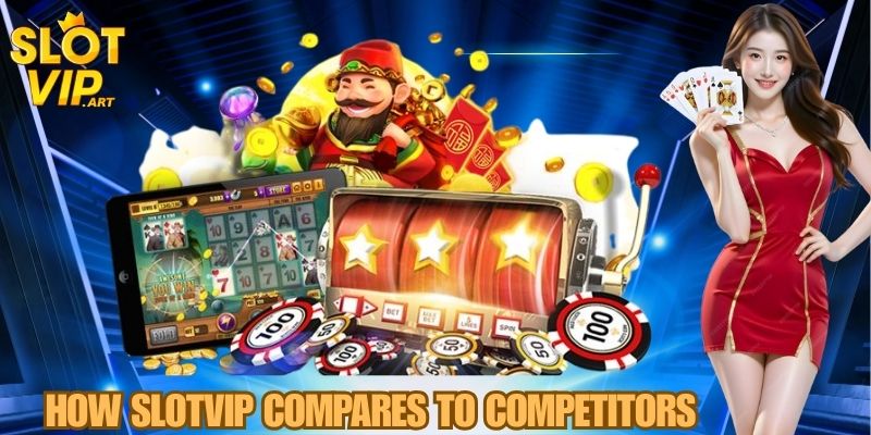 How SLOTVIP Compares to Competitors