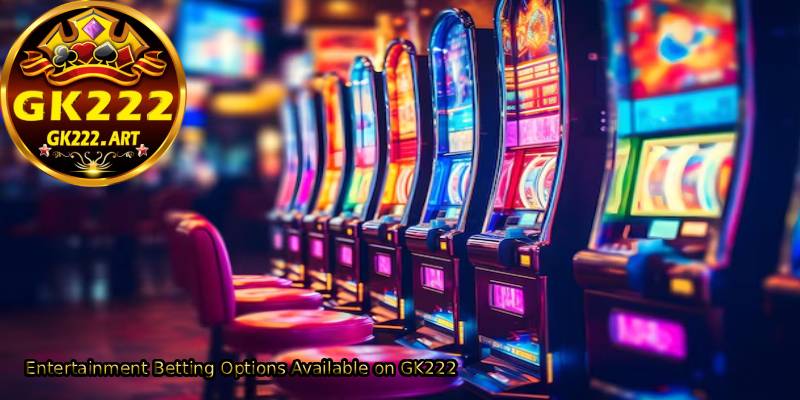 Entertainment-Betting-Options-Available-on-GK222. 