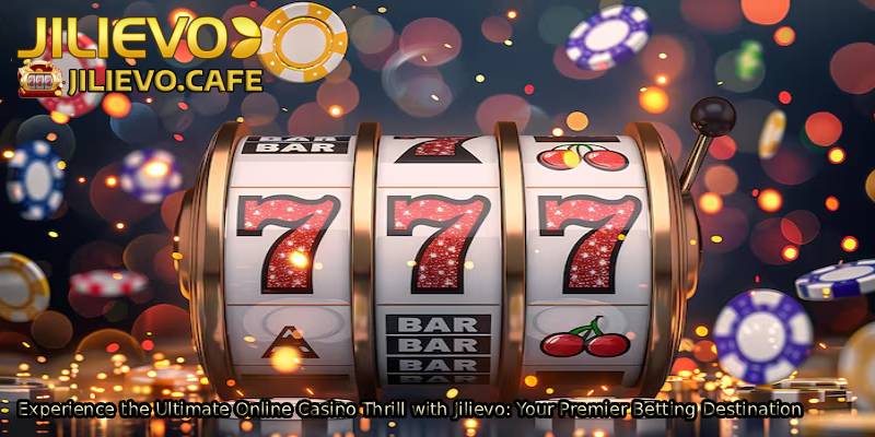 Experience-the-Ultimate-Online-Casino-Thrill-with-Jilievo_-Your-Premier-Betting-Destination. 
