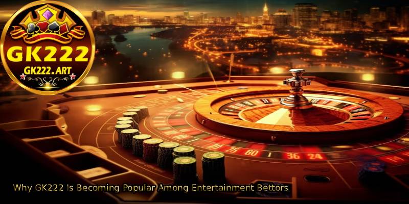 Why-GK222-Is-Becoming-Popular-Among-Entertainment-Bettors. 